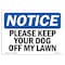 Signmission Safety Sign, OSHA Notice, 12" Height, Aluminum, Please Keep Your Dog Off My Lawn Sign, Landscape OS-NS-A-1218-L-17501 - alternate 1